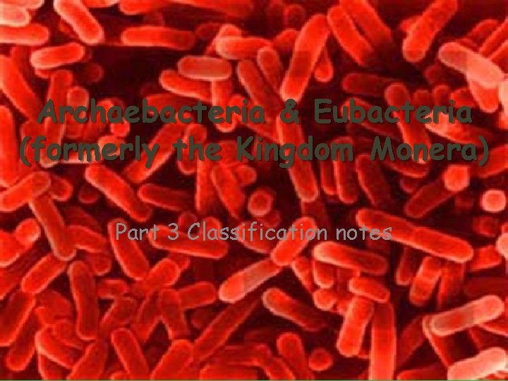 6 Kingdom System Archaebacteria Eubacteria formerly the Kingdom