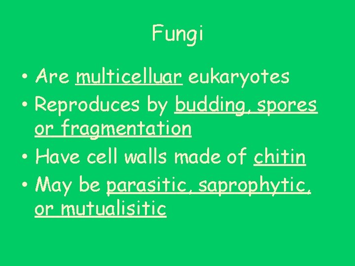 Fungi • Are multicelluar eukaryotes • Reproduces by budding, spores or fragmentation • Have