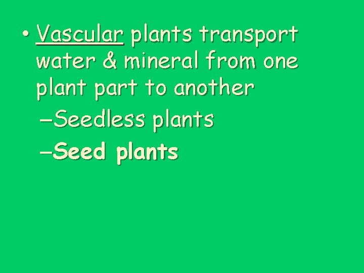  • Vascular plants transport water & mineral from one plant part to another