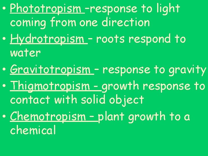  • Phototropism –response to light coming from one direction • Hydrotropism – roots