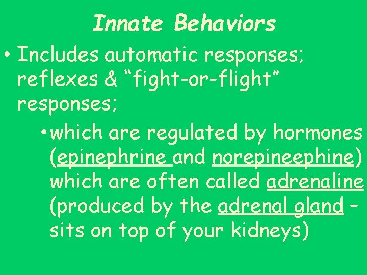Innate Behaviors • Includes automatic responses; reflexes & “fight-or-flight” responses; • which are regulated