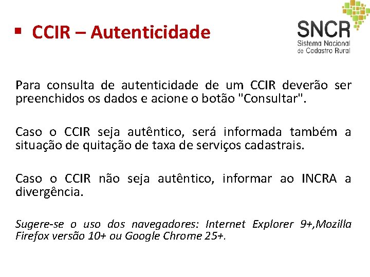 § CCIR – Autenticidade Para consulta de autenticidade de um CCIR deverão ser preenchidos § CCIR – Autenticidade Para consulta de autenticidade de um CCIR deverão ser preenchidos