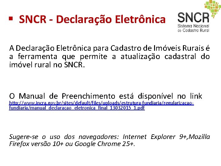 § SNCR - Declaração Eletrônica A Declaração Eletrônica para Cadastro de Imóveis Rurais é § SNCR - Declaração Eletrônica A Declaração Eletrônica para Cadastro de Imóveis Rurais é