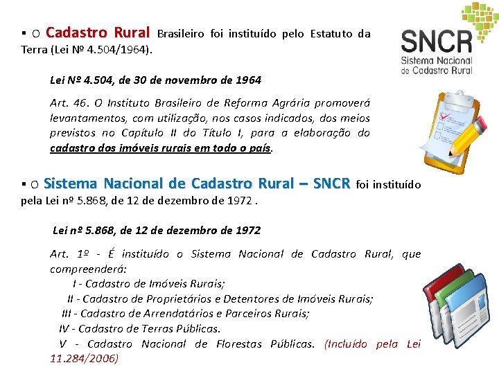 § O Cadastro Rural Brasileiro foi instituído pelo Estatuto da Terra (Lei Nº 4. § O Cadastro Rural Brasileiro foi instituído pelo Estatuto da Terra (Lei Nº 4.