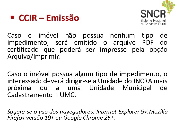 § CCIR – Emissão Caso o imóvel não possua nenhum tipo de impedimento, será § CCIR – Emissão Caso o imóvel não possua nenhum tipo de impedimento, será