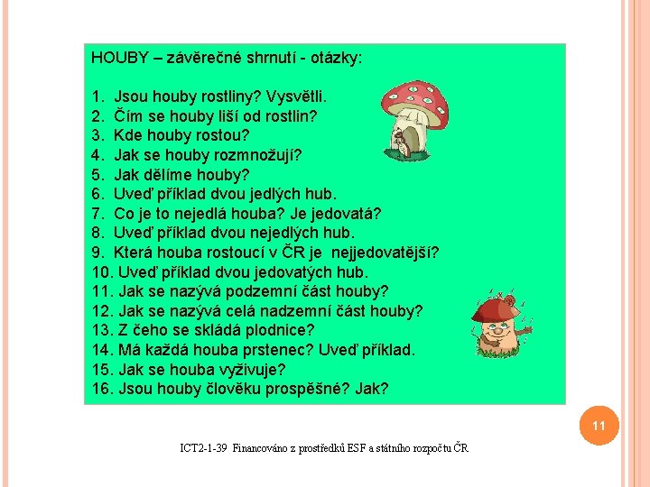 HOUBY – závěrečné shrnutí - otázky: 1. Jsou houby rostliny? Vysvětli. 2. Čím se