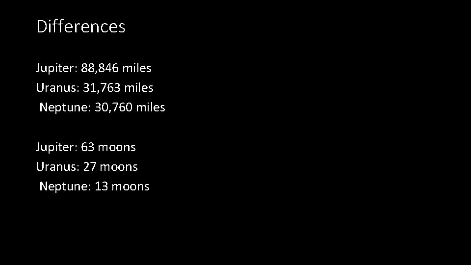 Differences Jupiter: 88, 846 miles Uranus: 31, 763 miles Neptune: 30, 760 miles Jupiter: Differences Jupiter: 88, 846 miles Uranus: 31, 763 miles Neptune: 30, 760 miles Jupiter: