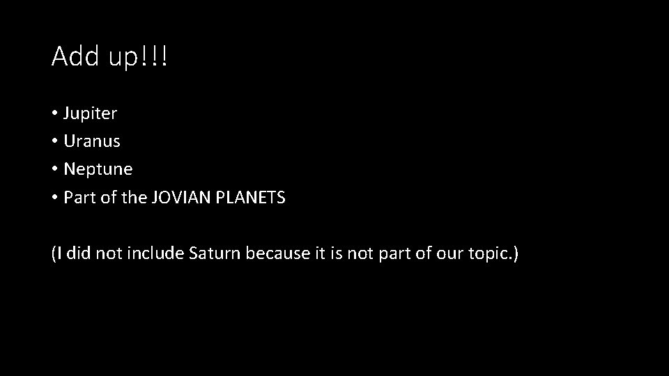 Add up!!! • Jupiter • Uranus • Neptune • Part of the JOVIAN PLANETS Add up!!! • Jupiter • Uranus • Neptune • Part of the JOVIAN PLANETS