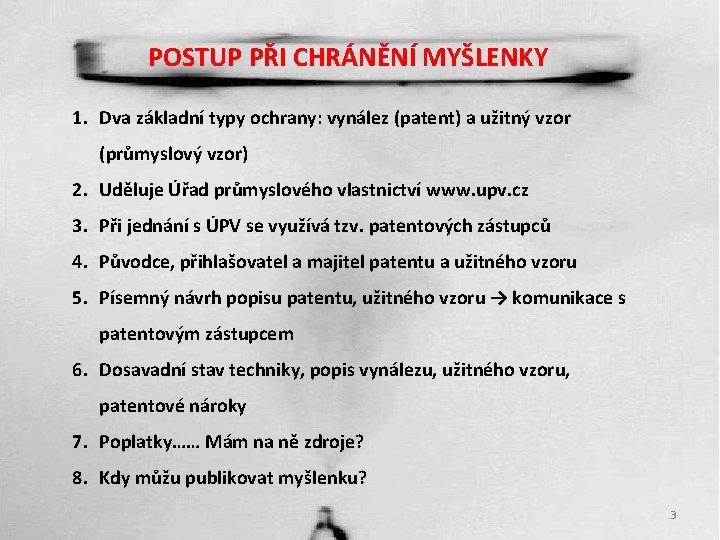 POSTUP PŘI CHRÁNĚNÍ MYŠLENKY 1. Dva základní typy ochrany: vynález (patent) a užitný vzor