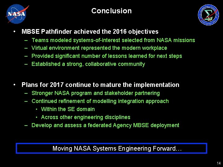 Conclusion • MBSE Pathfinder achieved the 2016 objectives – – Teams modeled systems-of-interest selected