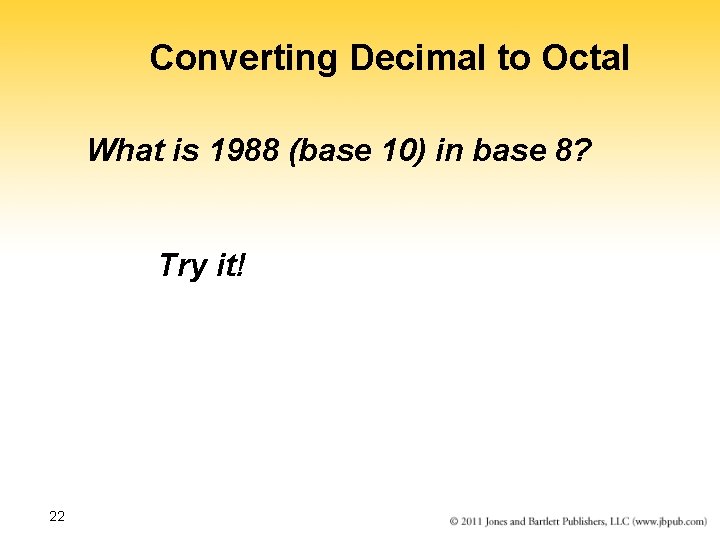 Converting Decimal to Octal What is 1988 (base 10) in base 8? Try it!