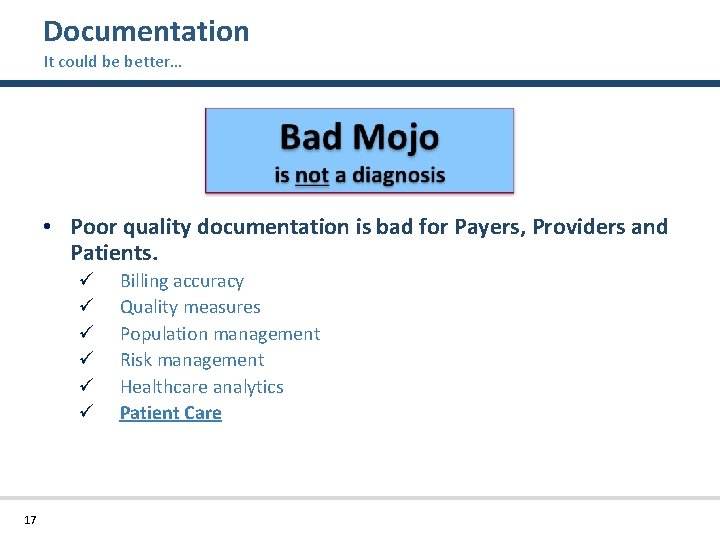 Documentation It could be better… • Poor quality documentation is bad for Payers, Providers