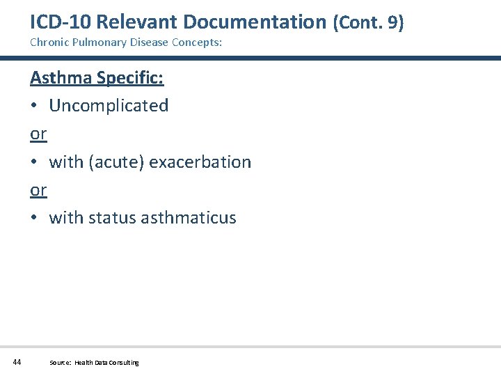 ICD-10 Relevant Documentation (Cont. 9) Chronic Pulmonary Disease Concepts: Asthma Specific: • Uncomplicated or