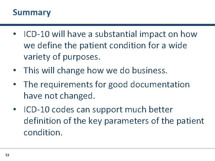 Summary • ICD-10 will have a substantial impact on how we define the patient