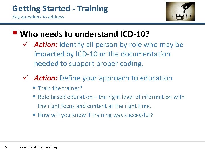 Getting Started - Training Key questions to address § Who needs to understand ICD-10?