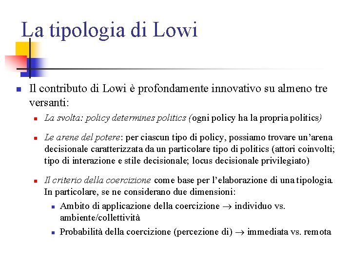 La tipologia di Lowi n Il contributo di Lowi è profondamente innovativo su almeno