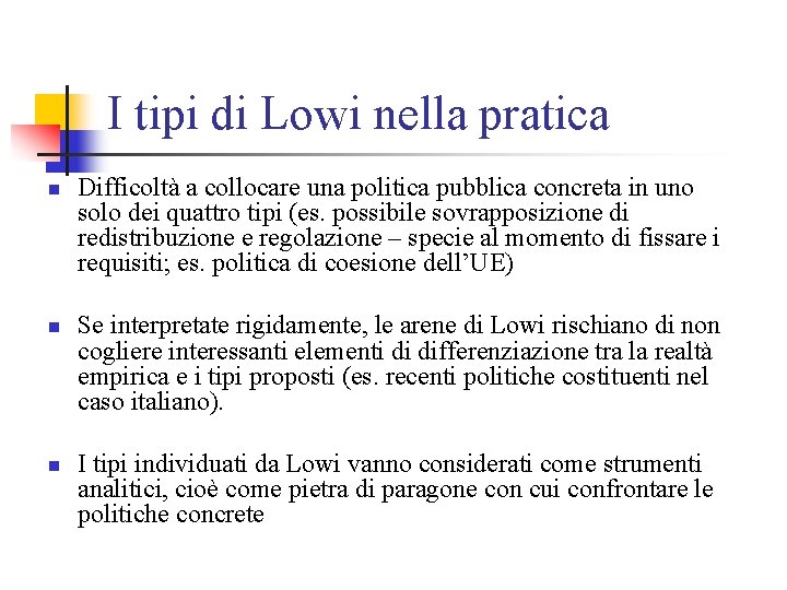 I tipi di Lowi nella pratica n n n Difficoltà a collocare una politica