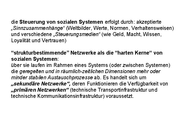 die Steuerung von sozialen Systemen erfolgt durch: akzeptierte „Sinnzusammenhänge“ (Weltbilder, Werte, Normen, Verhaltensweisen) und