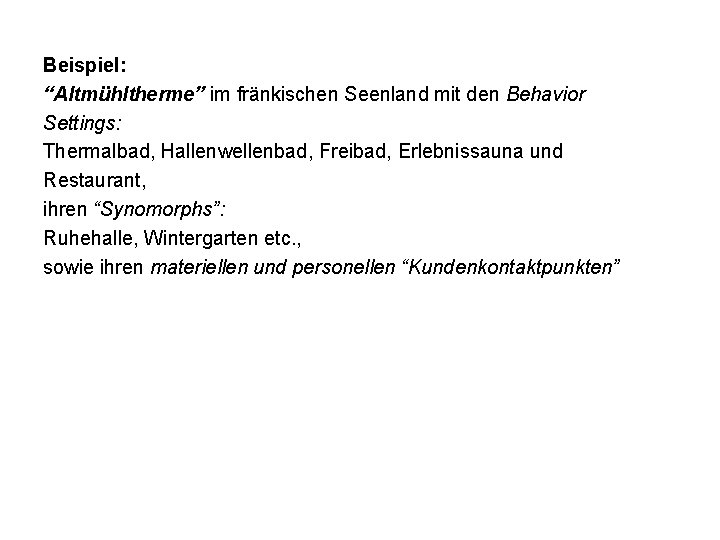 Beispiel: “Altmühltherme” im fränkischen Seenland mit den Behavior Settings: Thermalbad, Hallenwellenbad, Freibad, Erlebnissauna und