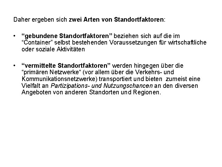 Daher ergeben sich zwei Arten von Standortfaktoren: • “gebundene Standortfaktoren” beziehen sich auf die Daher ergeben sich zwei Arten von Standortfaktoren: • “gebundene Standortfaktoren” beziehen sich auf die