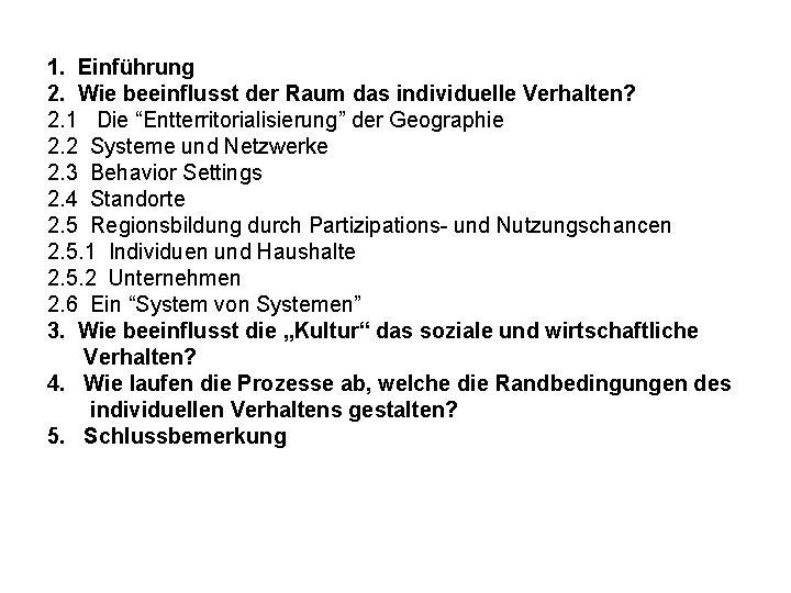 1. Einführung 2. Wie beeinflusst der Raum das individuelle Verhalten? 2. 1 Die “Entterritorialisierung” 1. Einführung 2. Wie beeinflusst der Raum das individuelle Verhalten? 2. 1 Die “Entterritorialisierung”