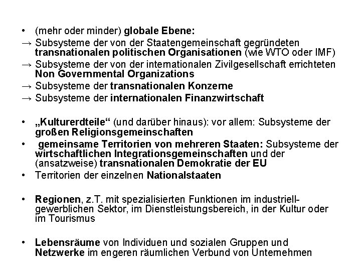 • (mehr oder minder) globale Ebene: → Subsysteme der von der Staatengemeinschaft gegründeten • (mehr oder minder) globale Ebene: → Subsysteme der von der Staatengemeinschaft gegründeten