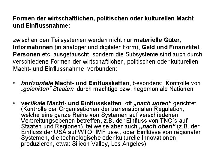 Formen der wirtschaftlichen, politischen oder kulturellen Macht und Einflussnahme: zwischen den Teilsystemen werden nicht