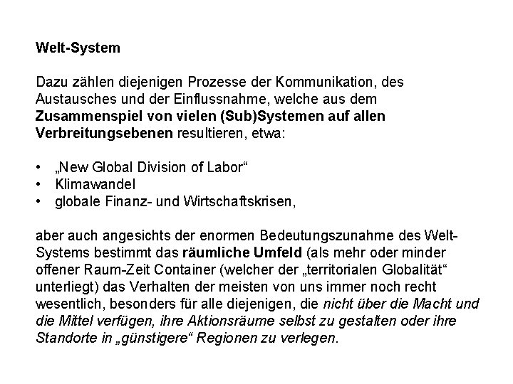 Welt-System Dazu zählen diejenigen Prozesse der Kommunikation, des Austausches und der Einflussnahme, welche aus Welt-System Dazu zählen diejenigen Prozesse der Kommunikation, des Austausches und der Einflussnahme, welche aus
