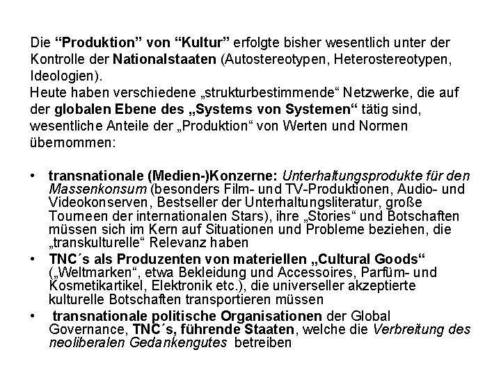 Die “Produktion” von “Kultur” erfolgte bisher wesentlich unter der Kontrolle der Nationalstaaten (Autostereotypen, Heterostereotypen, Die “Produktion” von “Kultur” erfolgte bisher wesentlich unter der Kontrolle der Nationalstaaten (Autostereotypen, Heterostereotypen,