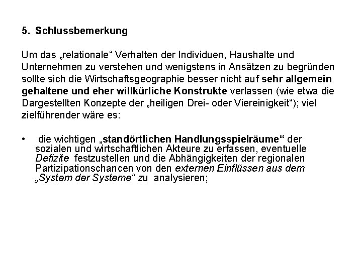5. Schlussbemerkung Um das „relationale“ Verhalten der Individuen, Haushalte und Unternehmen zu verstehen und 5. Schlussbemerkung Um das „relationale“ Verhalten der Individuen, Haushalte und Unternehmen zu verstehen und