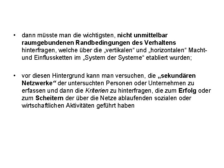 • dann müsste man die wichtigsten, nicht unmittelbar raumgebundenen Randbedingungen des Verhaltens hinterfragen, • dann müsste man die wichtigsten, nicht unmittelbar raumgebundenen Randbedingungen des Verhaltens hinterfragen,