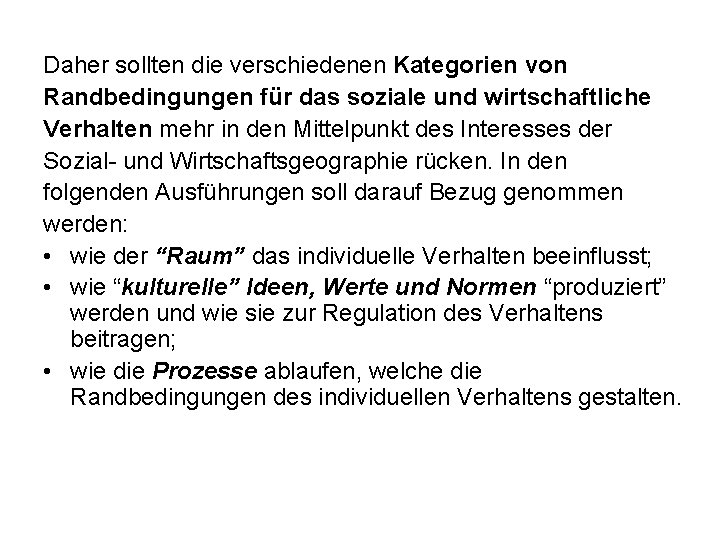 Daher sollten die verschiedenen Kategorien von Randbedingungen für das soziale und wirtschaftliche Verhalten mehr