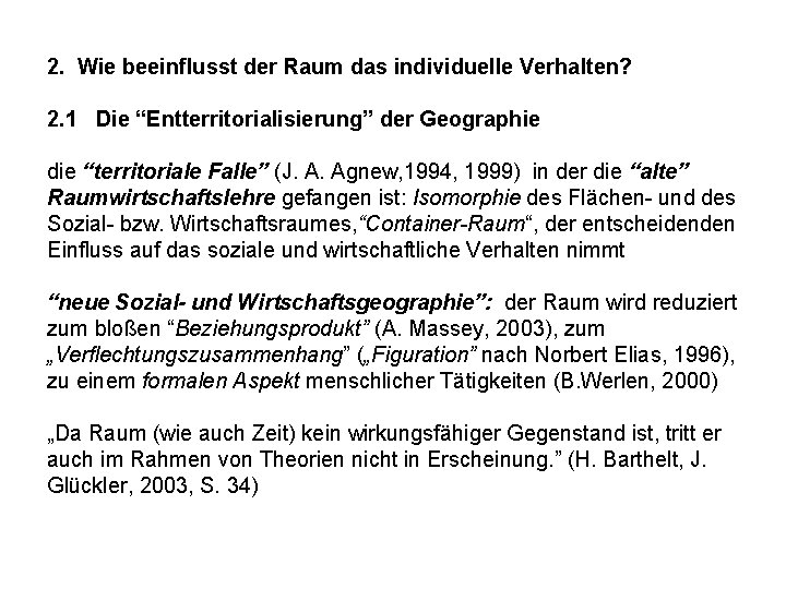 2. Wie beeinflusst der Raum das individuelle Verhalten? 2. 1 Die “Entterritorialisierung” der Geographie 2. Wie beeinflusst der Raum das individuelle Verhalten? 2. 1 Die “Entterritorialisierung” der Geographie