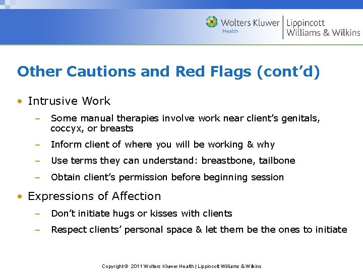 Other Cautions and Red Flags (cont’d) • Intrusive Work – Some manual therapies involve