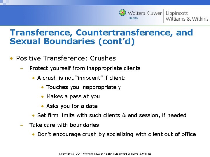 Transference, Countertransference, and Sexual Boundaries (cont’d) • Positive Transference: Crushes – Protect yourself from