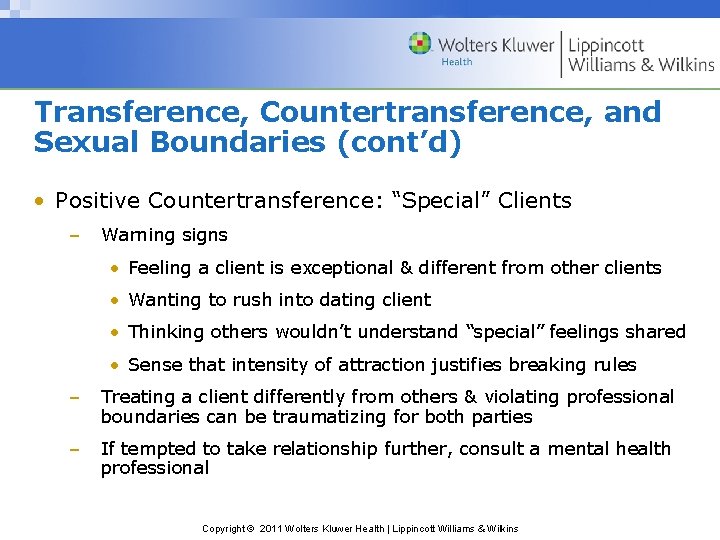 Transference, Countertransference, and Sexual Boundaries (cont’d) • Positive Countertransference: “Special” Clients – Warning signs