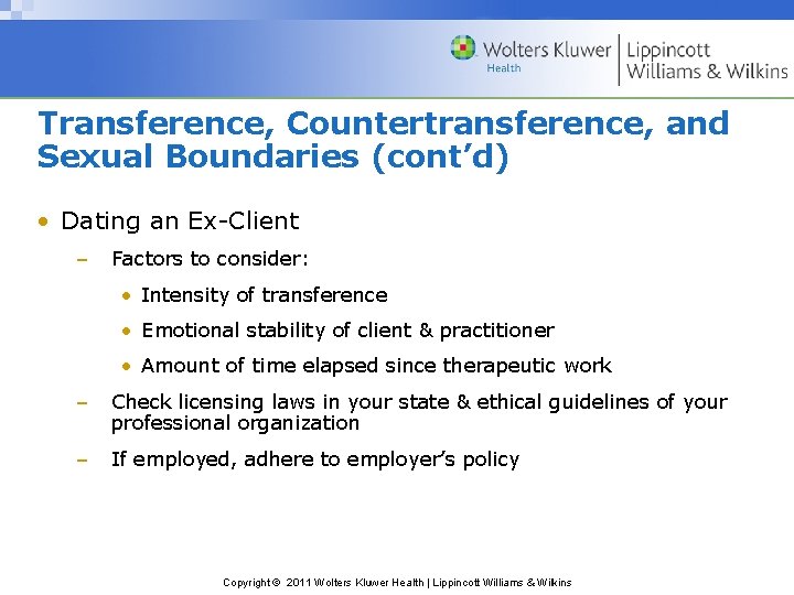 Transference, Countertransference, and Sexual Boundaries (cont’d) • Dating an Ex-Client – Factors to consider: