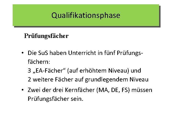 Qualifikationsphase Prüfungsfächer • Die Su. S haben Unterricht in fünf Prüfungsfächern: 3 „EA-Fächer“ (auf