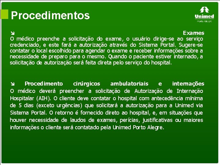 Procedimentos Exames O médico preenche a solicitação do exame, o usuário dirige-se ao serviço