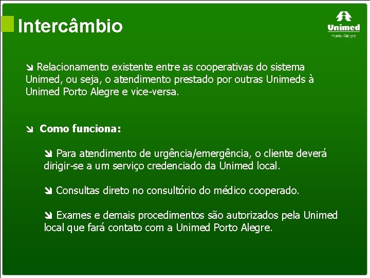 Intercâmbio Relacionamento existente entre as cooperativas do sistema Unimed, ou seja, o atendimento prestado