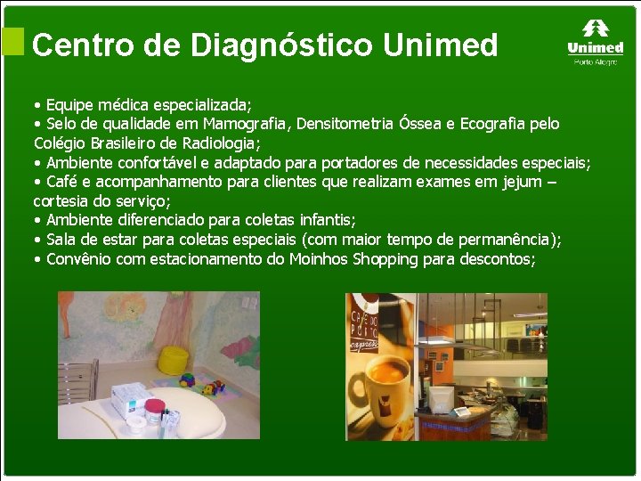 Centro de Diagnóstico Unimed • Equipe médica especializada; • Selo de qualidade em Mamografia,