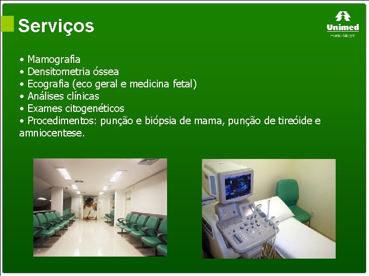 Serviços • Mamografia • Densitometria óssea • Ecografia (eco geral e medicina fetal) •