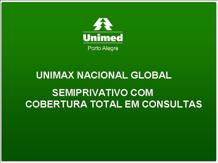 UNIMAX NACIONAL GLOBAL SEMIPRIVATIVO COM COBERTURA TOTAL EM CONSULTAS 