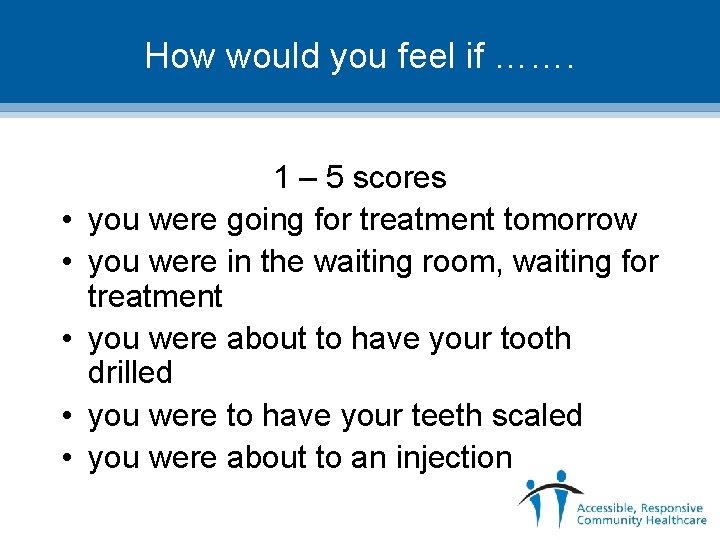 How would you feel if ……. • • • 1 – 5 scores you