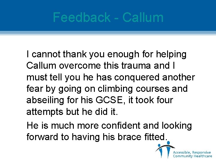 Feedback - Callum I cannot thank you enough for helping Callum overcome this trauma