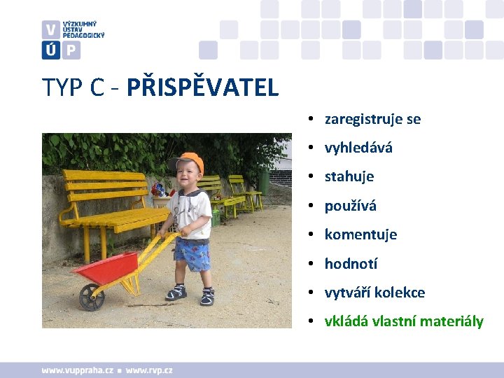 TYP C - PŘISPĚVATEL • zaregistruje se • vyhledává • stahuje • používá •