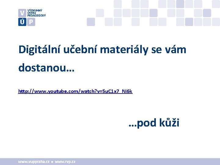 Digitální učební materiály se vám dostanou… http: //www. youtube. com/watch? v=5 u. C 1