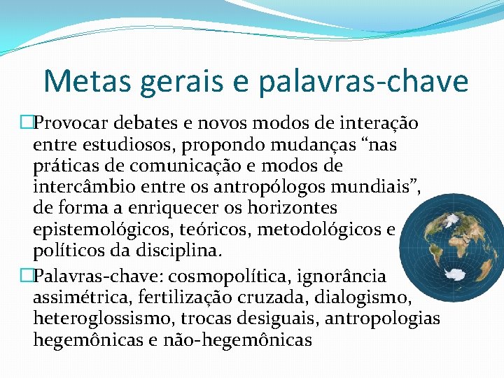Metas gerais e palavras-chave �Provocar debates e novos modos de interação entre estudiosos, propondo