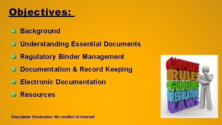 Objectives: Background Understanding Essential Documents Regulatory Binder Management Documentation & Record Keeping Electronic Documentation