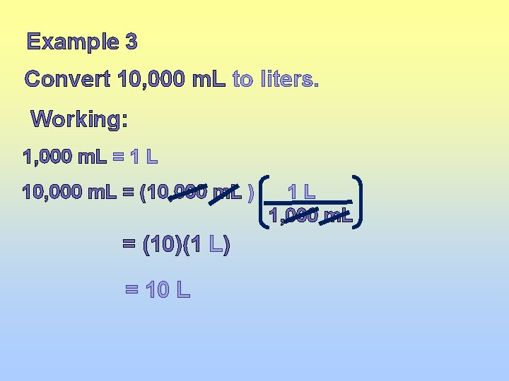 Example 3 Convert 10, 000 m. L to liters. Working: 1, 000 m. L